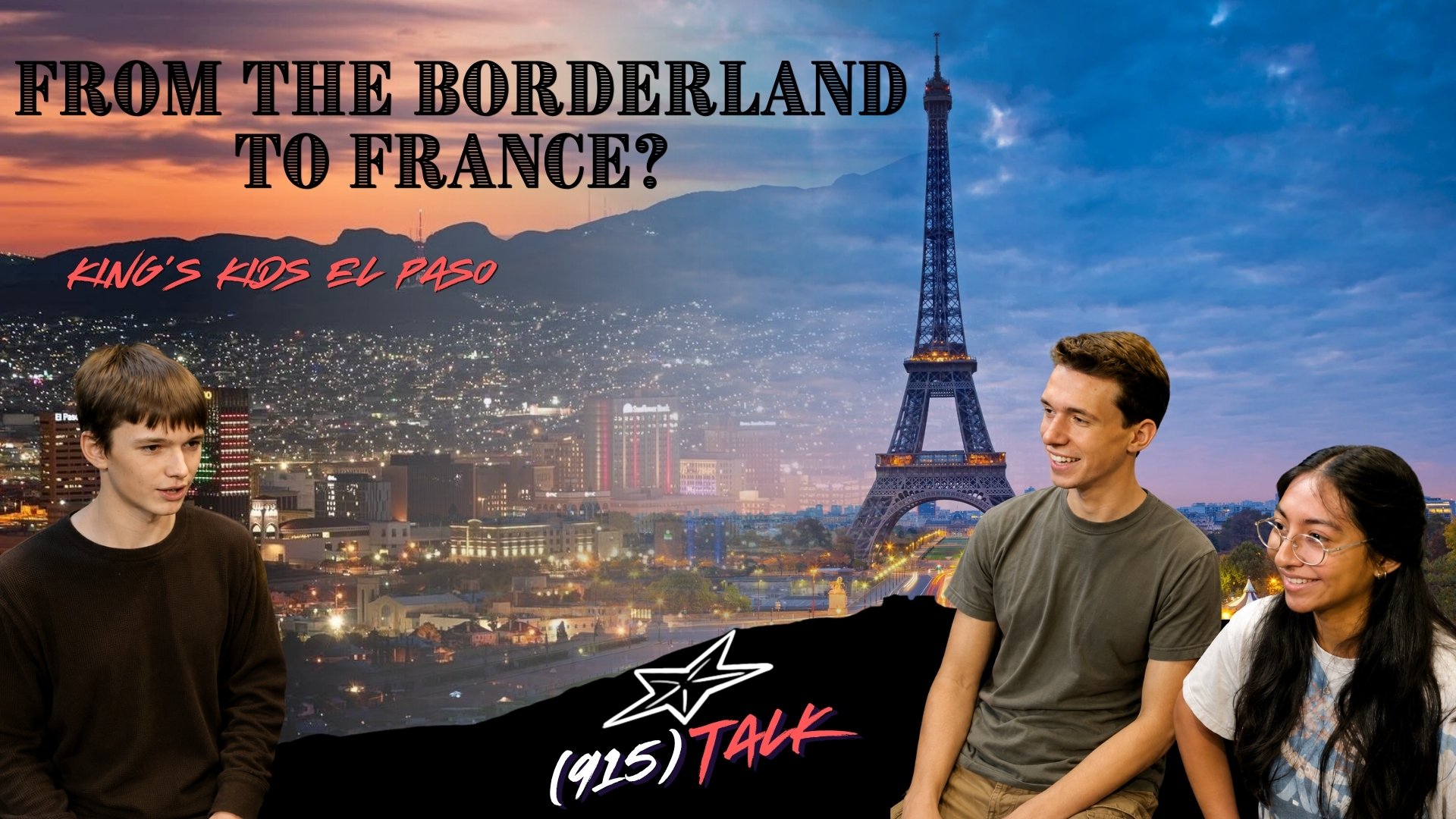 (915) TALK | From the Borderland to France? King's Kids El Paso