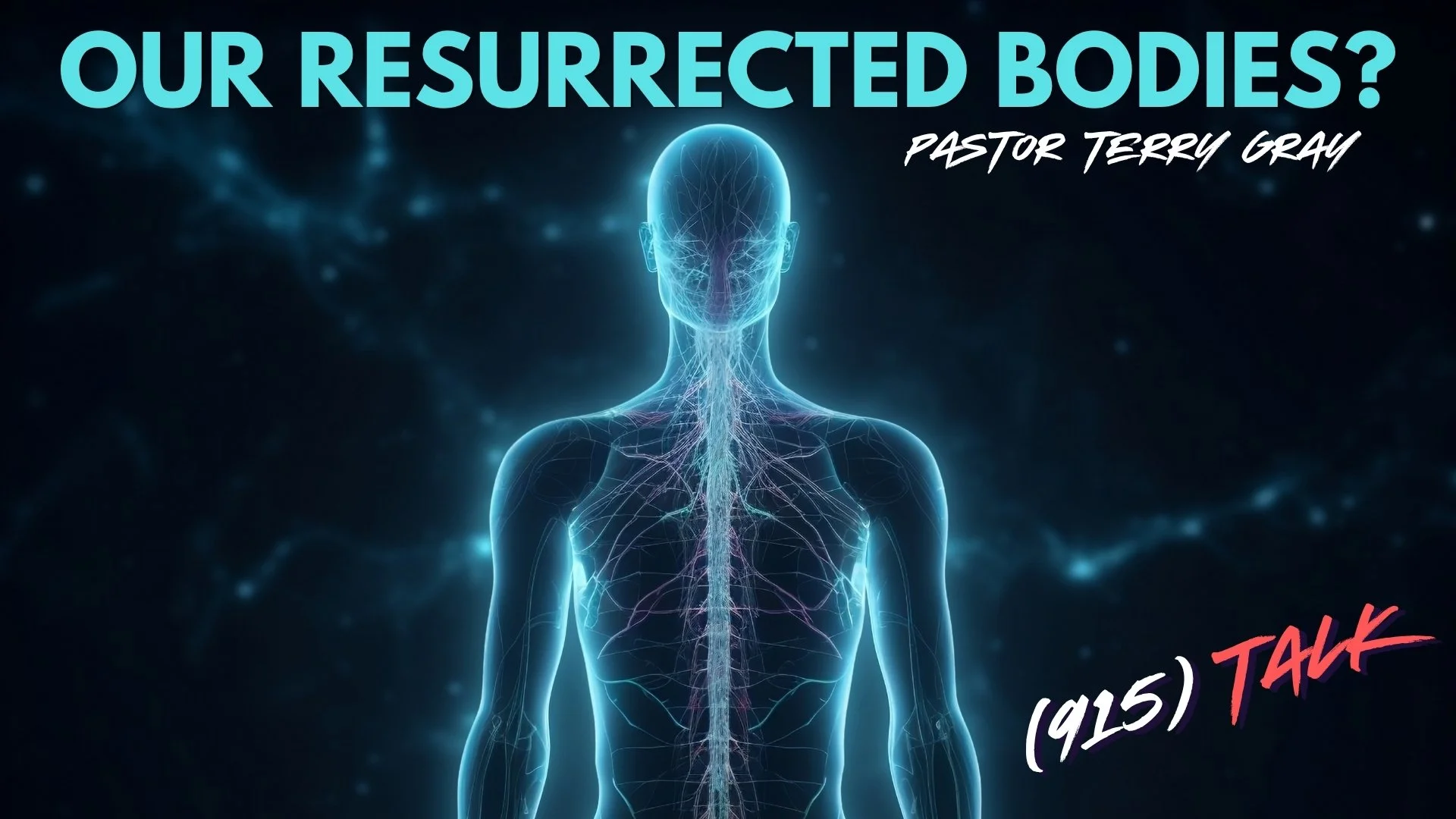 Our Resurrected Bodies? Pastor Terry Gray