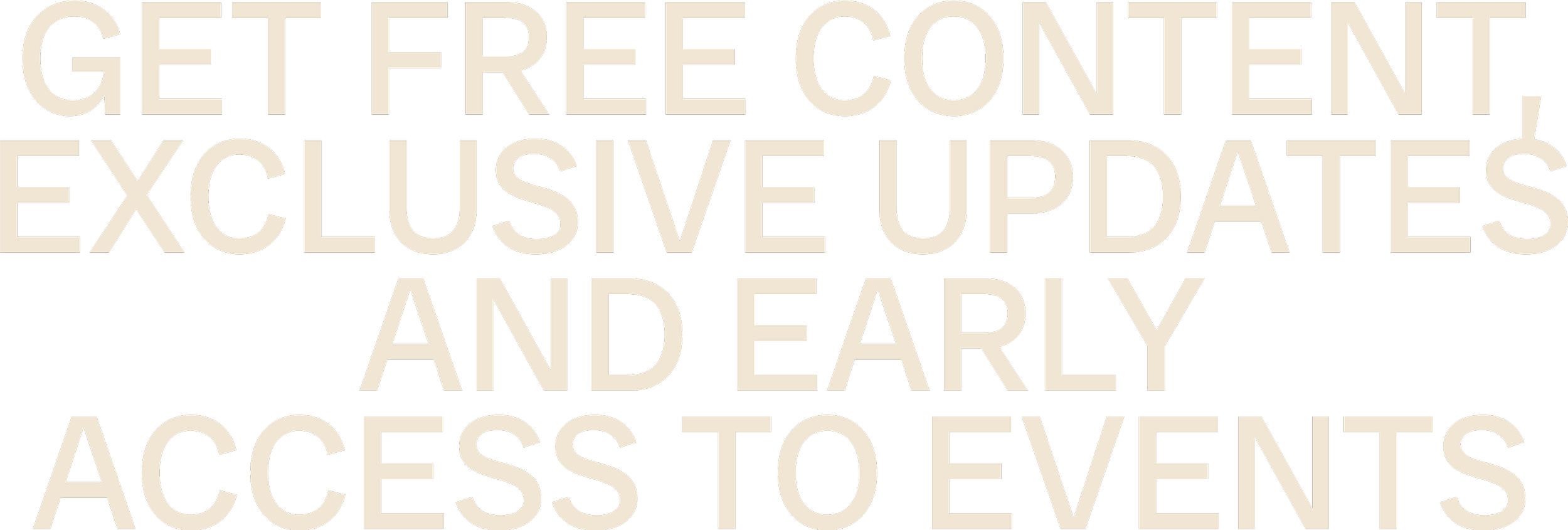 Text reading: "Get free content, exclusive updates and early access to events"