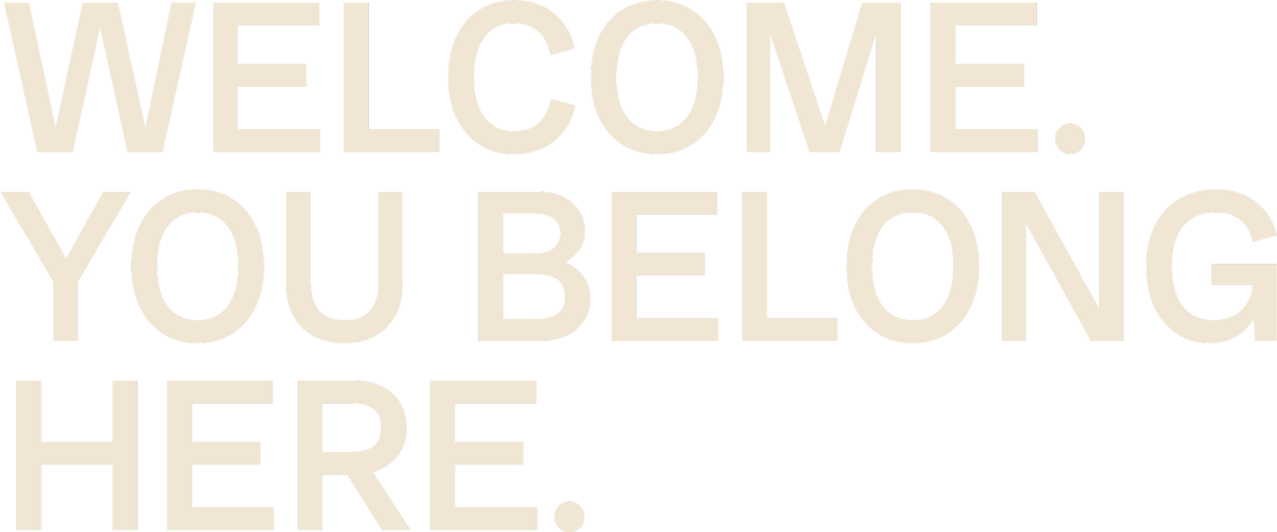Text on a black background that says 'Welcome. You belong here.' in large, beige letters.