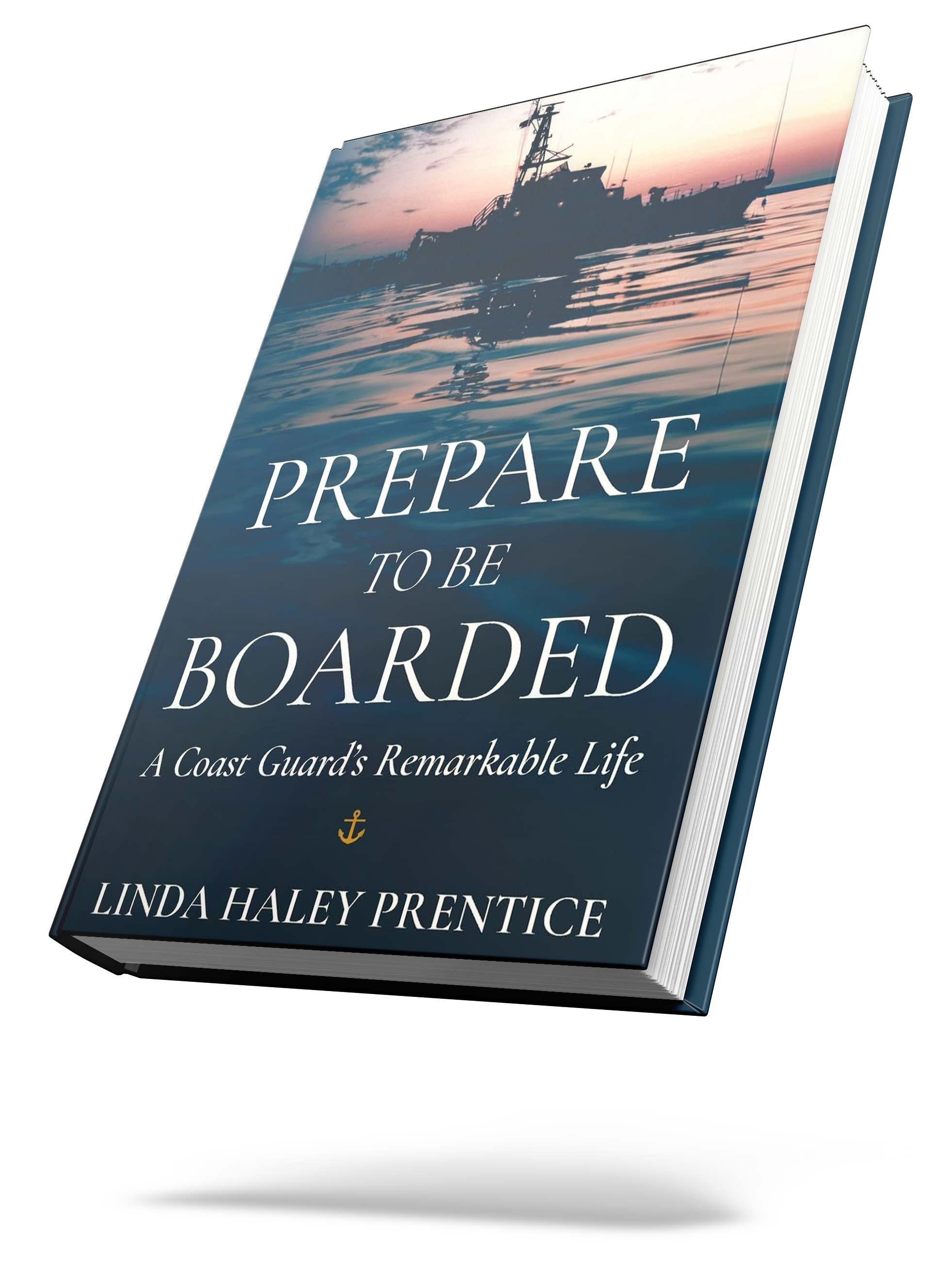 Book cover featuring a silhouette of a ship at sunset with title 'Prepare to be Boarded: A Coast Guard's Remarkable Life' by Linda Haley Prentice.