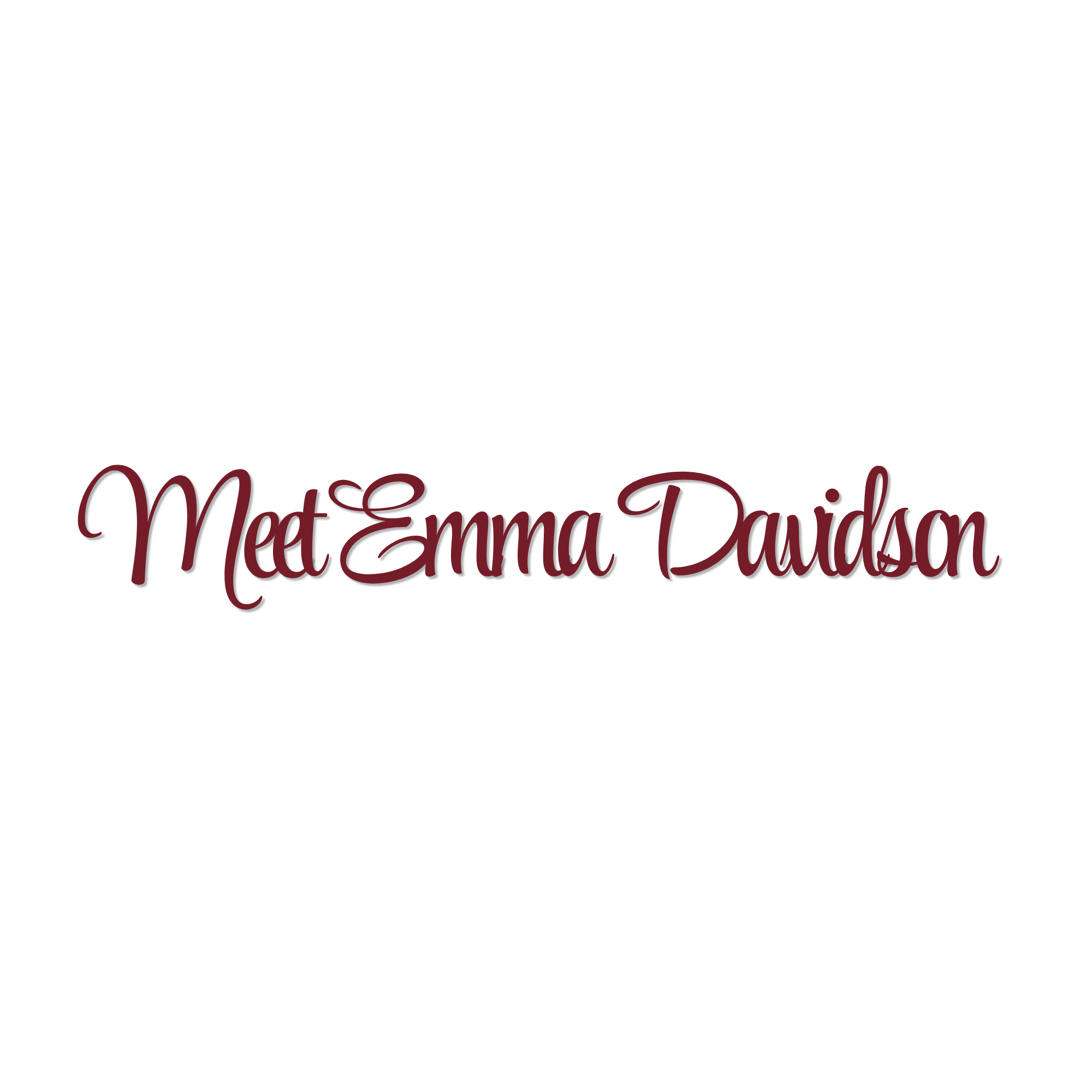 Black background with the text 'Meet Emma Davidson' in elegant burgundy cursive font.