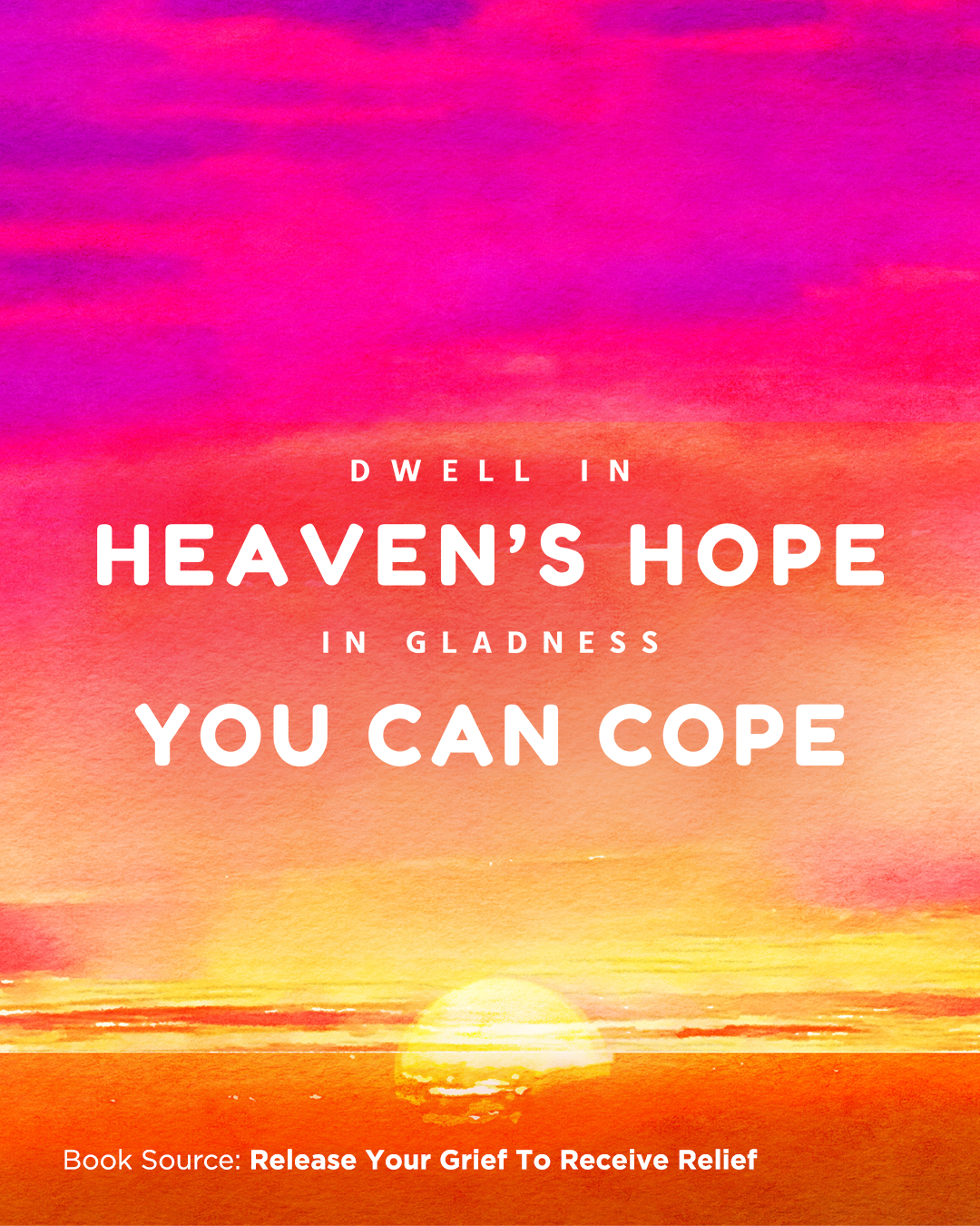 Dwell in heaven's Hope _In gladness you can cope_.png