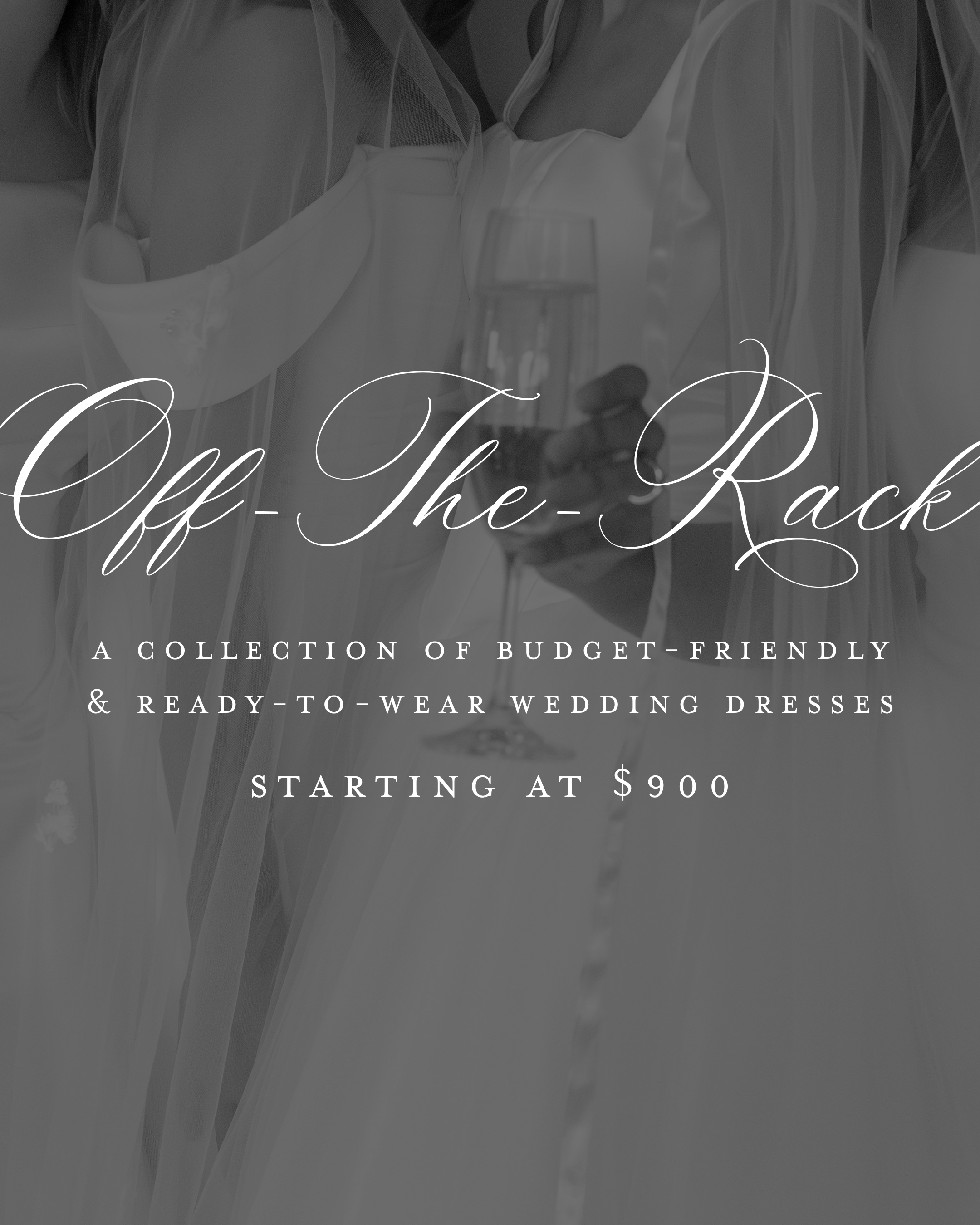 Advertising flyer for a wedding dress collection titled 'Off-The-Rack,' featuring a black-and-white image of a person holding a glass of water. The flyer mentions the collection is budget-friendly and ready-to-wear, with prices starting at $900.