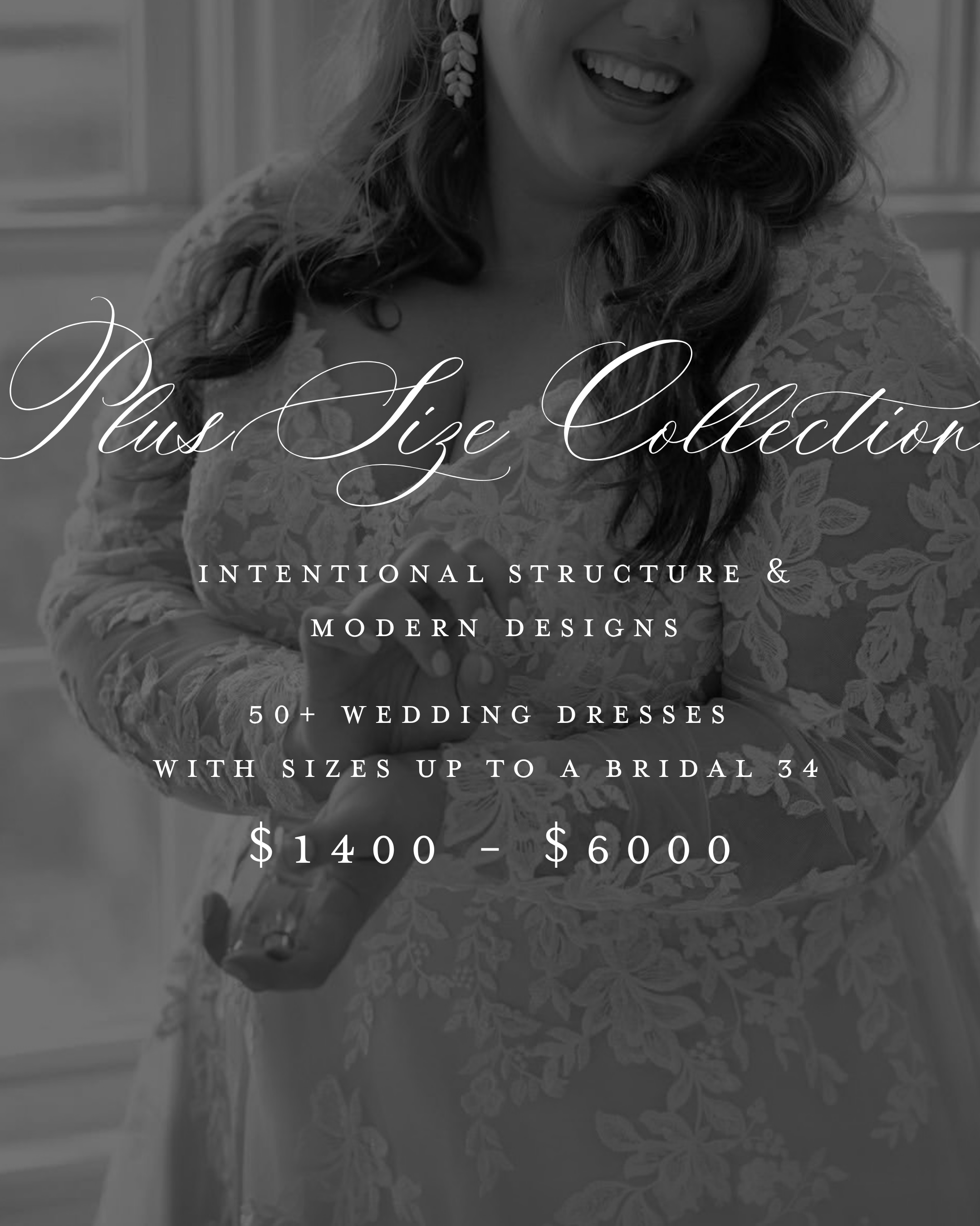 Black and white photo of a woman in a lace wedding dress, showing her smiling and holding her hand with a wedding ring. Text overlay reads 'Plus Size Collection: Intentional Structure & Modern Designs' and 'Price Range $1400 - $6000, with sizes up to a bridal 34'.