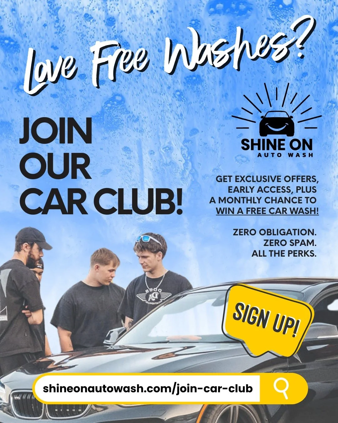 Ready to take your Shine On experience up a notch? Join our Car Club and unlock exclusive perks designed for our biggest fans!

Every member is automatically entered into our monthly draw for a free wash! You&rsquo;ll also get insider updates, handy 