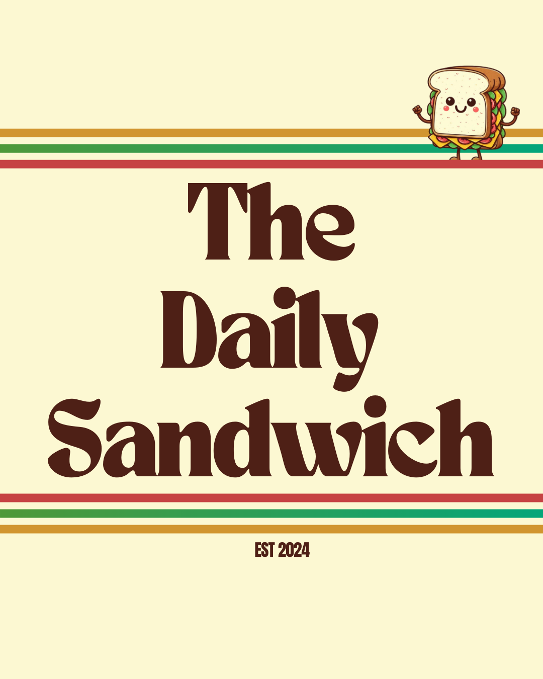 A menu or sign for a sandwich shop called 'The Daily Sandwich', with a cute cartoon sandwich character in the top right corner and the establishment year 'EST 2024' at the bottom. The background is beige with horizontal stripes in red, green, and bro