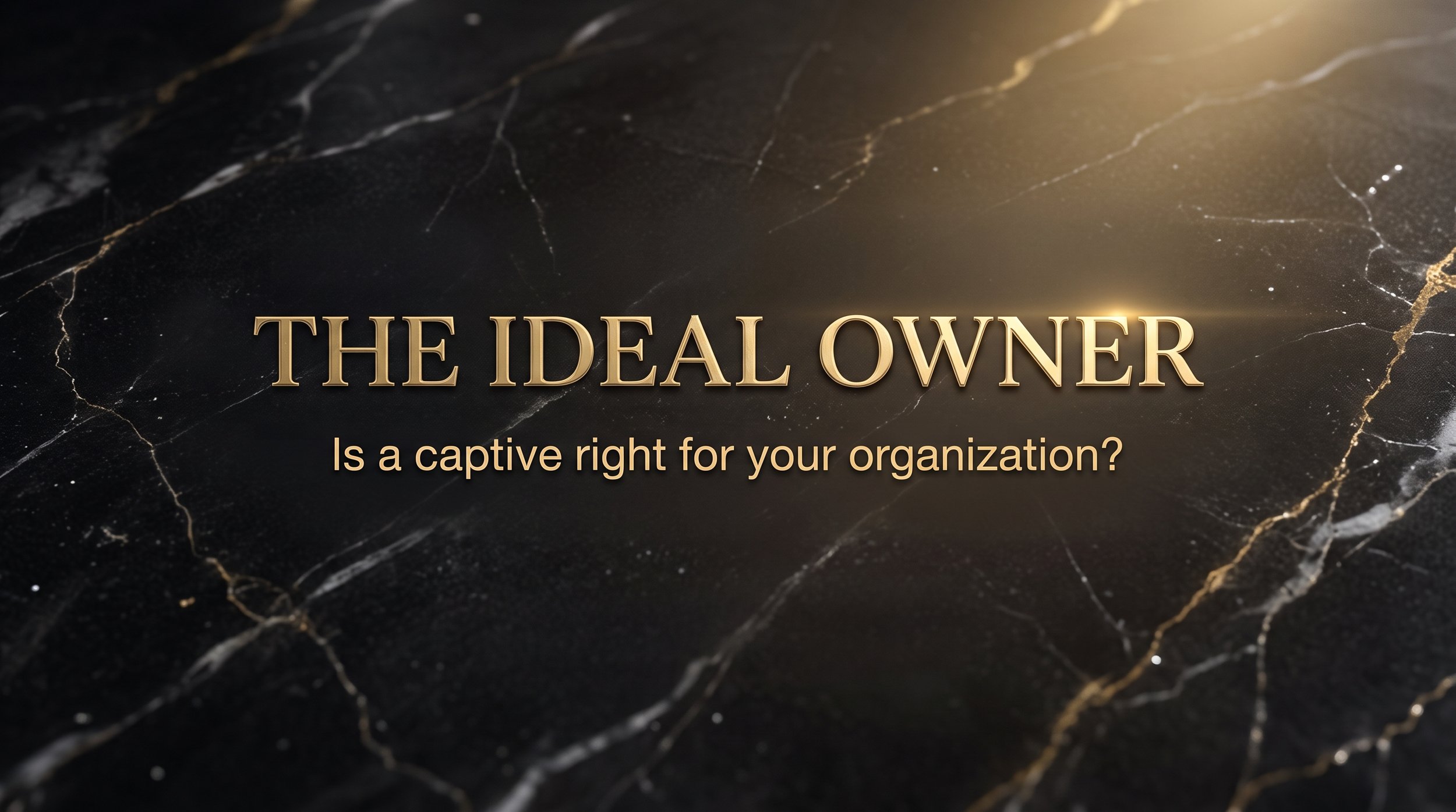 Text on a black marble background reads 'The Ideal Owner' with a subtitle 'Is a captive right for your organization?'.