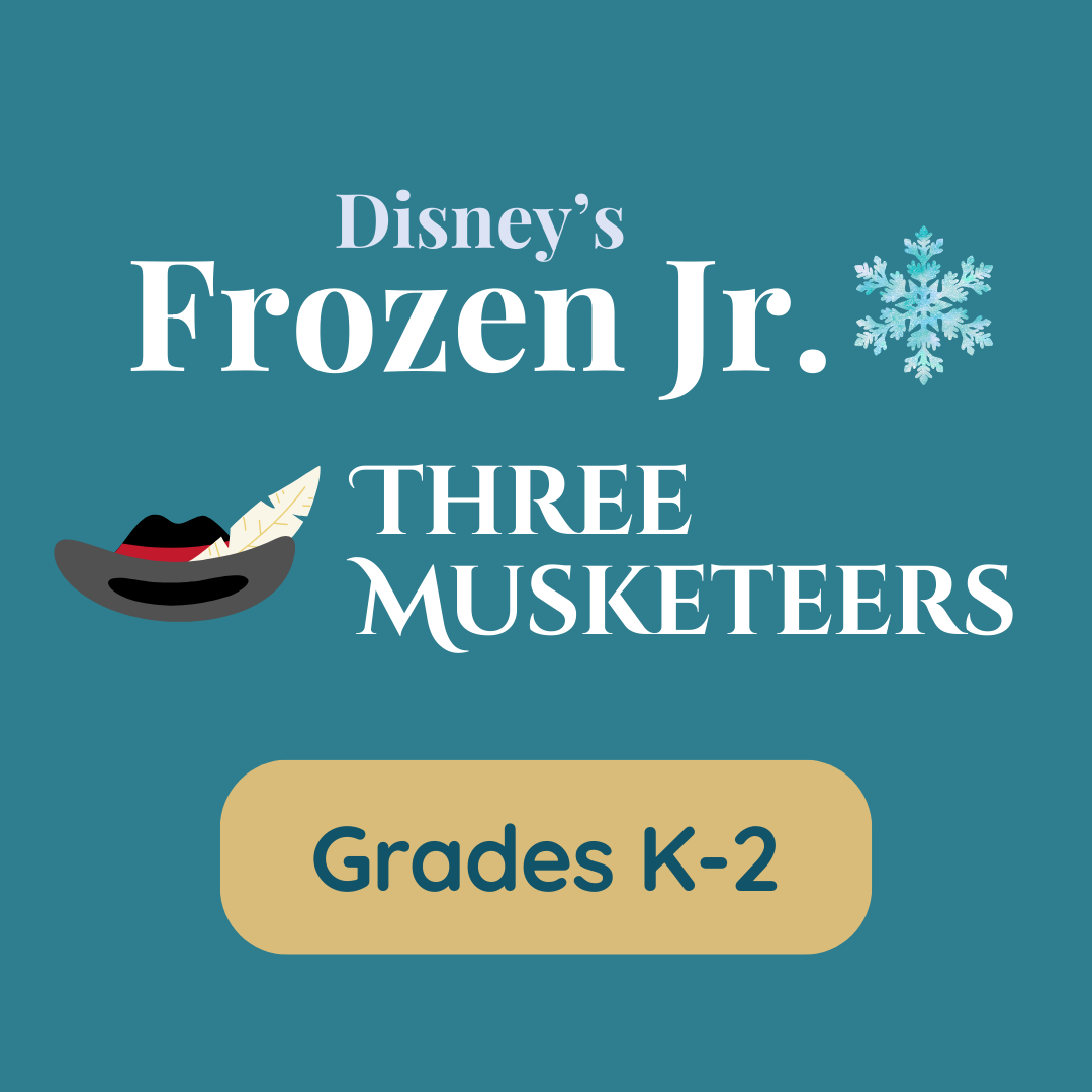 Grades K-2 -  Frozen Jr. & Three Musketeers- $250 Deposit