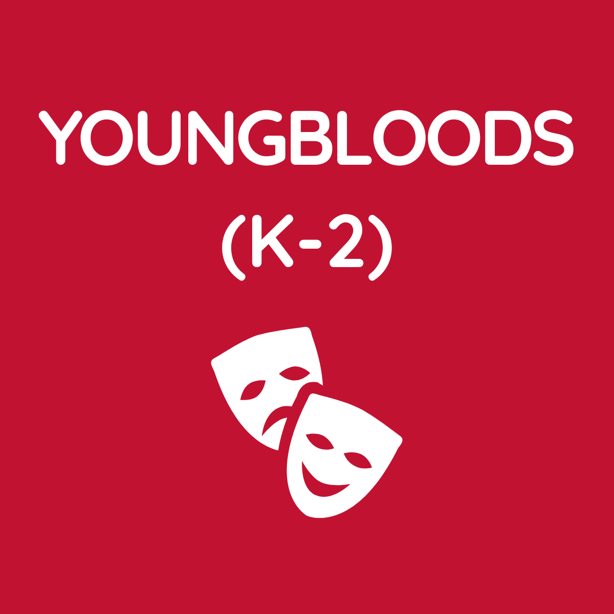Red poster with white text reading "Youngbloods (K-2)" and two theater masks, one happy and one sad.