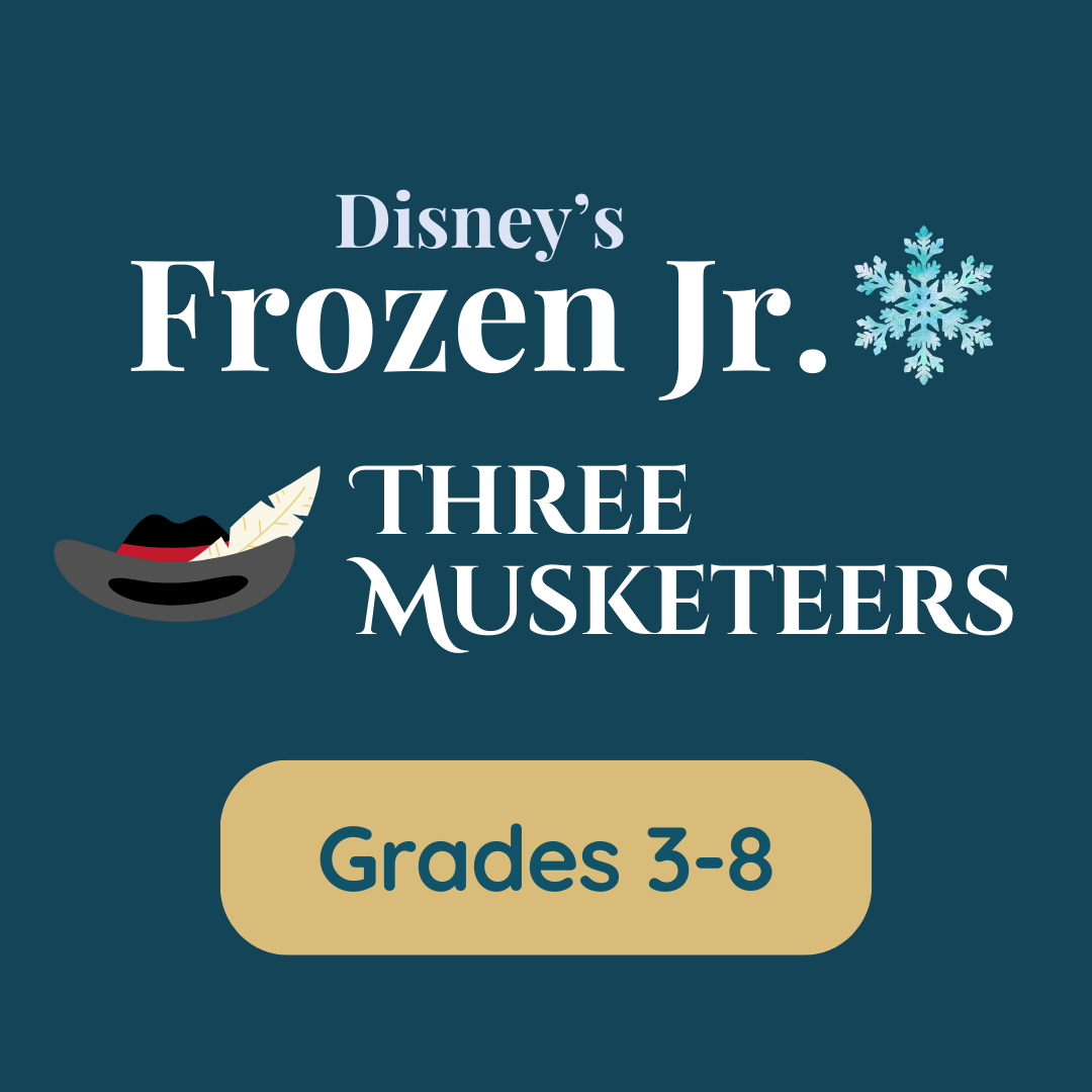 Grades 3-8 - Frozen Jr. & Three Musketeers - $250 Deposit
