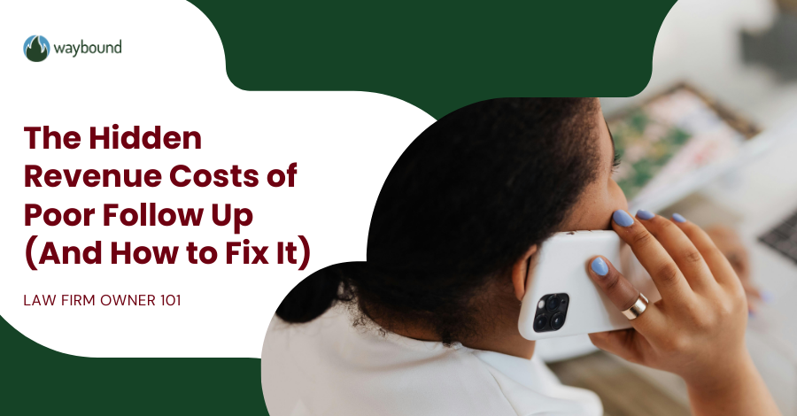 The Hidden Revenue Costs of Poor Follow Up (And How to Fix It)