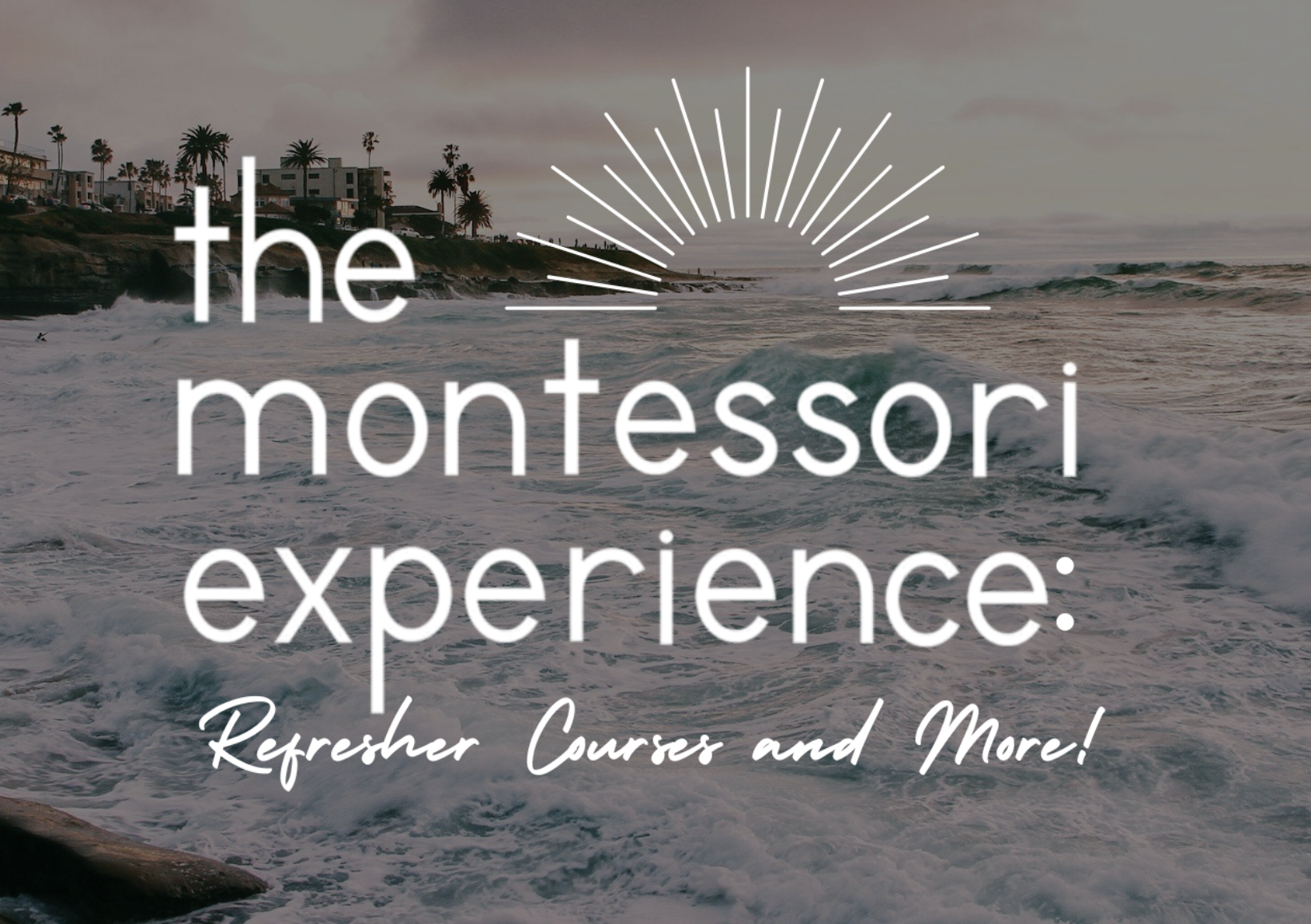 The 2026 Montessori Experience: Refresher Courses and More!