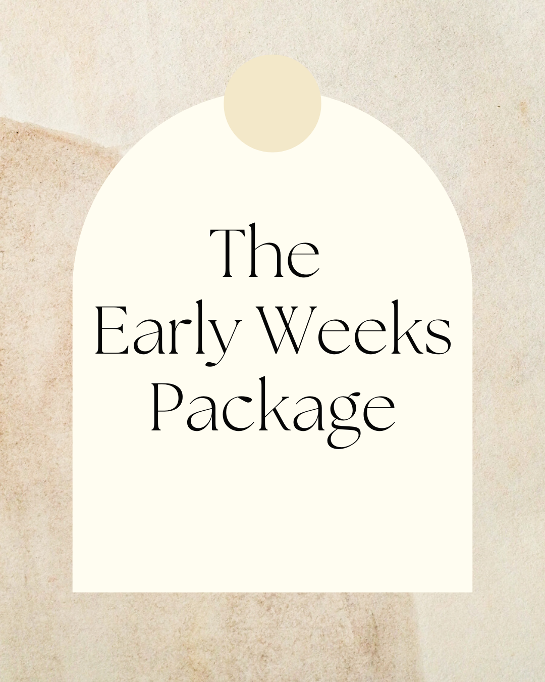 A beige and white background with a tag that says "The Early Weeks Package" in black text.