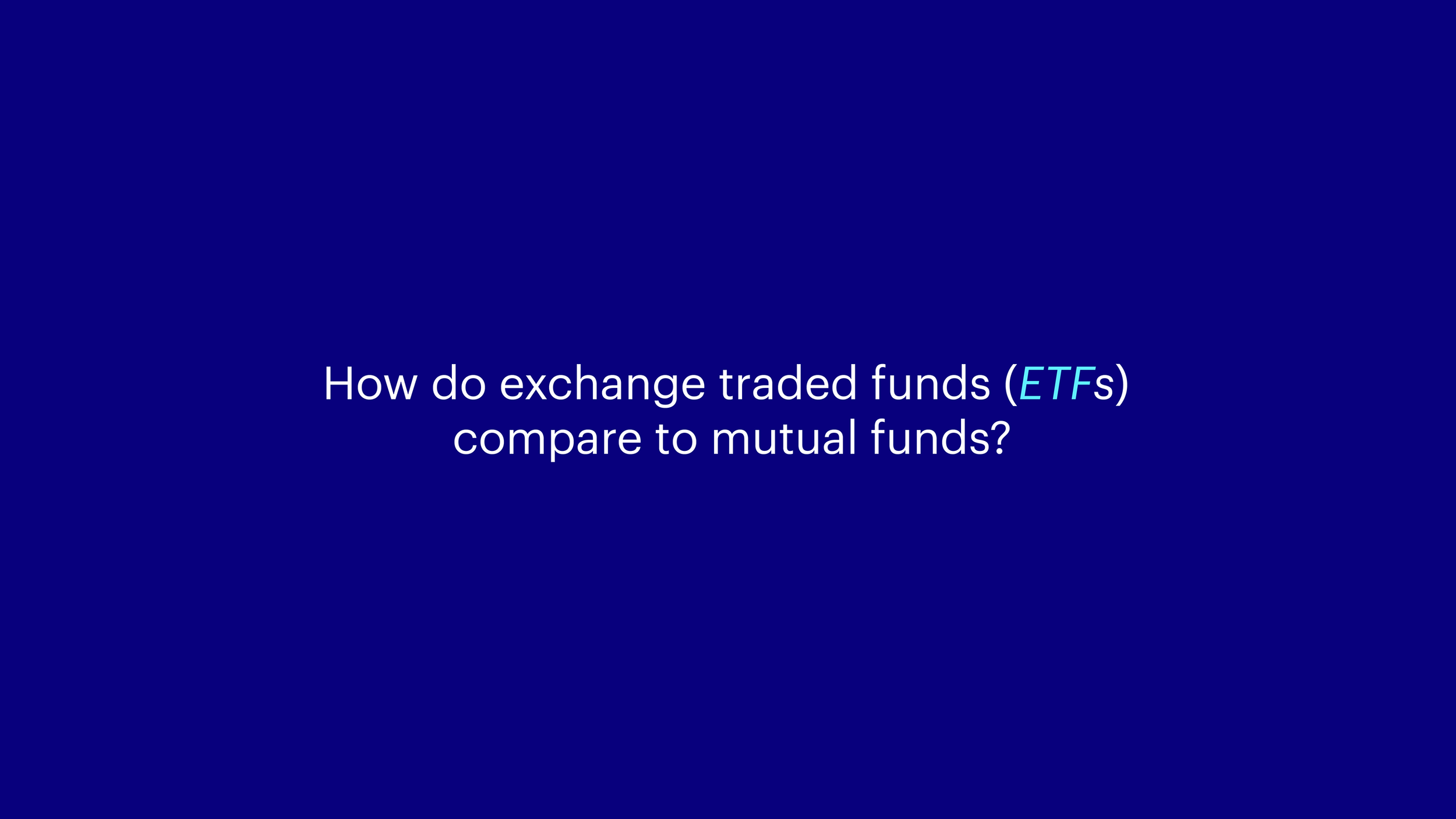 Text on blue background asking how ETFs compare to mutual funds.