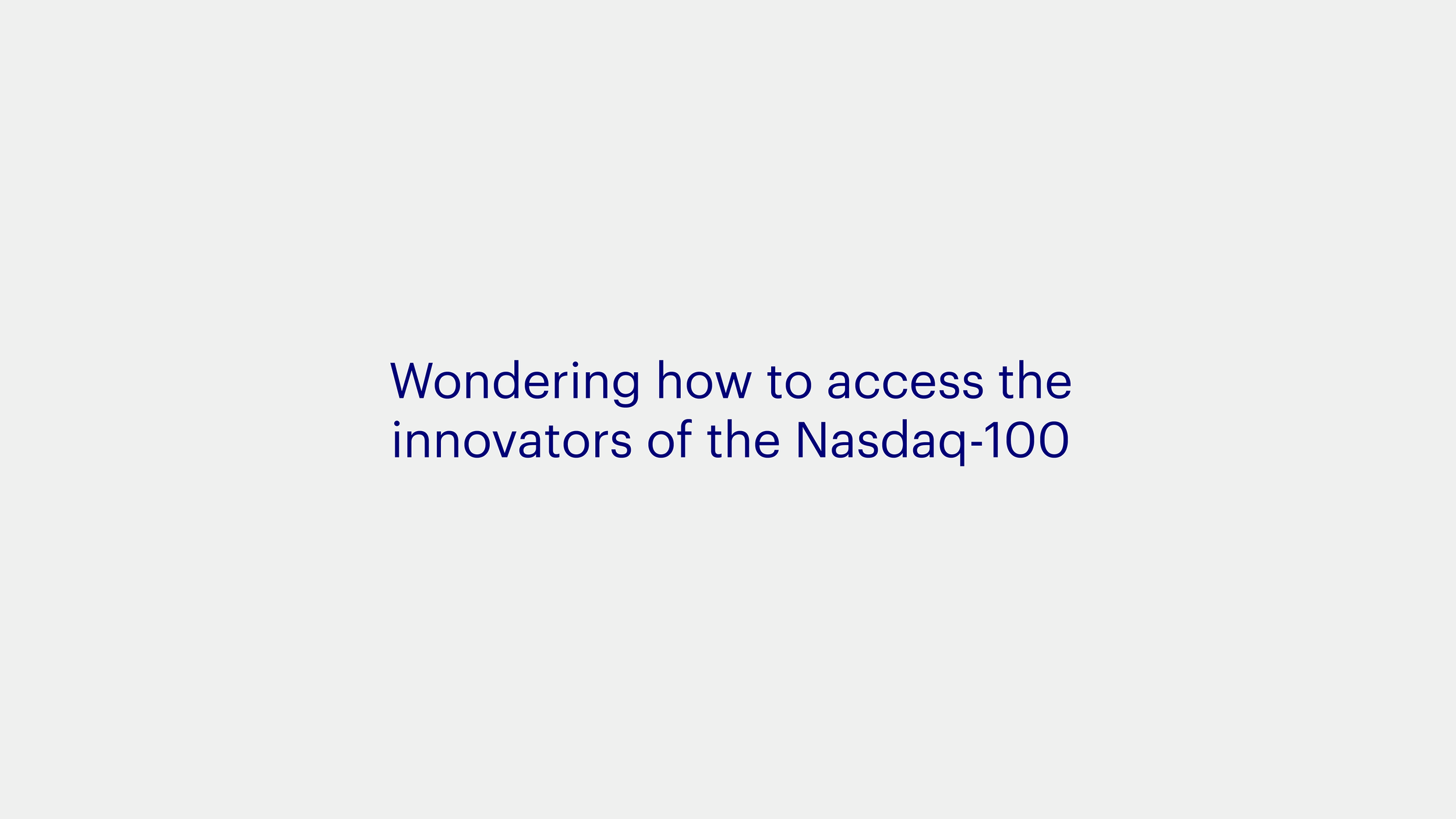 Text reading 'Wondering how to access the innovators of the Nasdaq-100' on a plain background.