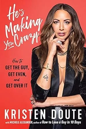 He's Making You Crazy- How to Get the Guy by Kristen Doute