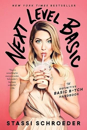 Next Level Basic- The Definitive Basic Bitch Handbook by Stassi Schroeder