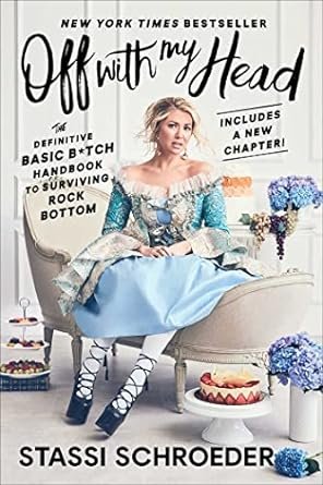 Off with My Head: The Definitive Basic B*tch Handbook to Surviving Rock Bottom by Stassi Schroeder