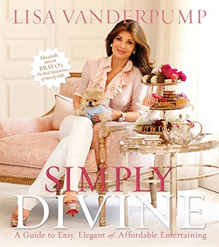 Simply Divine: A Guide to Easy, Elegant, and Affordable Entertaining by Lisa Vanderpump