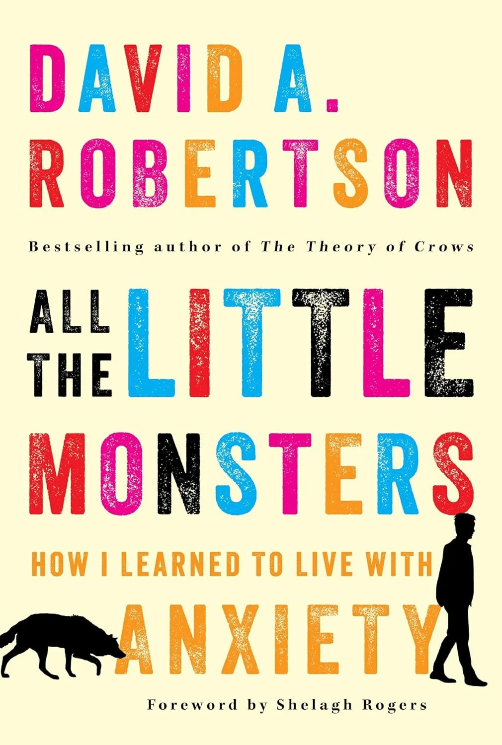 All the Little Monsters: How I Learned to Live with Anxiety by David A. Robertson<