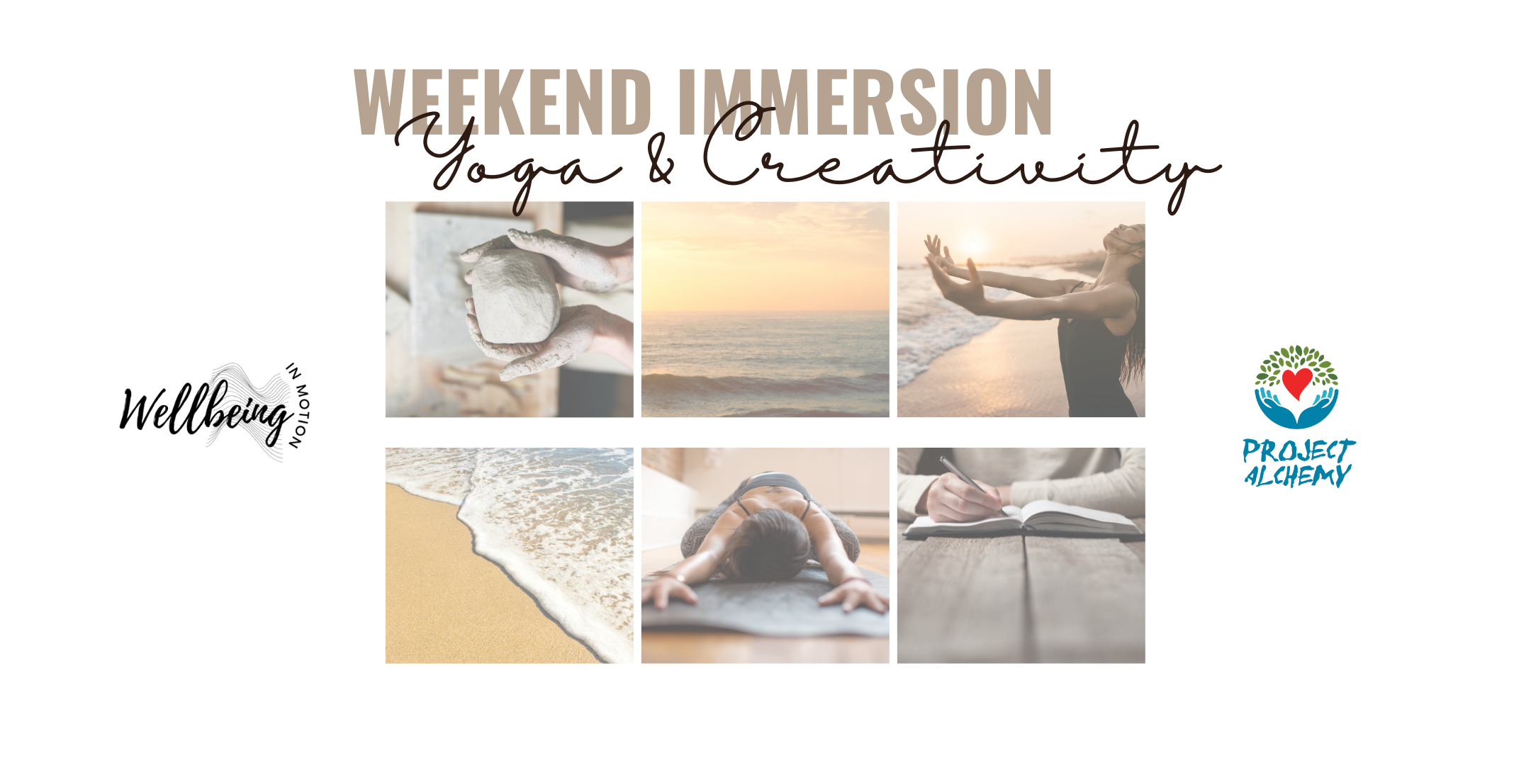 A promotional graphic for a weekend immersion in yoga and creativity, featuring six images: hands shaping clay, a sunset over the ocean, a woman practicing yoga on the beach, ocean waves on the shore, a woman practicing yoga indoors, and a person writing in a journal. The text includes 'Weekend Immersion Yoga & Creativity,' with logos for 'Wellbeing in Motion' and 'Project Alchemy'.