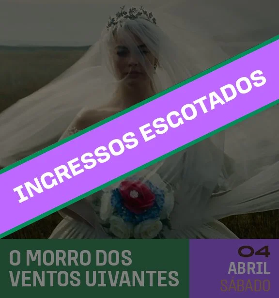 Imagem de uma noiva com um vestido branco e véu, segurando um buquê de flores, com uma tarja roxa e verde com texto sobreposta. Texto na tarja roxa: "INGRESSOS ESGOTADOS". Texto na parte inferior: "O MORRO DOS VENTOS UVIVANTES", data: 04 de abril, dia de sábado.