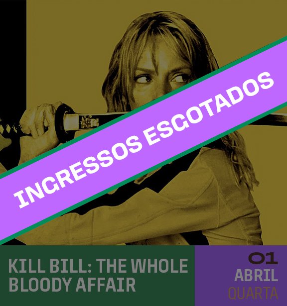 Imagem de uma mulher segurando uma espada na frente do rosto com o texto "INCR ÉSSOS ESCOTADOS" em destaque na faixa roxa. Há uma legenda na parte inferior com o título "Kill Bill: The Whole Bloody Affair" e informações de data, "01 Abril Quarta".