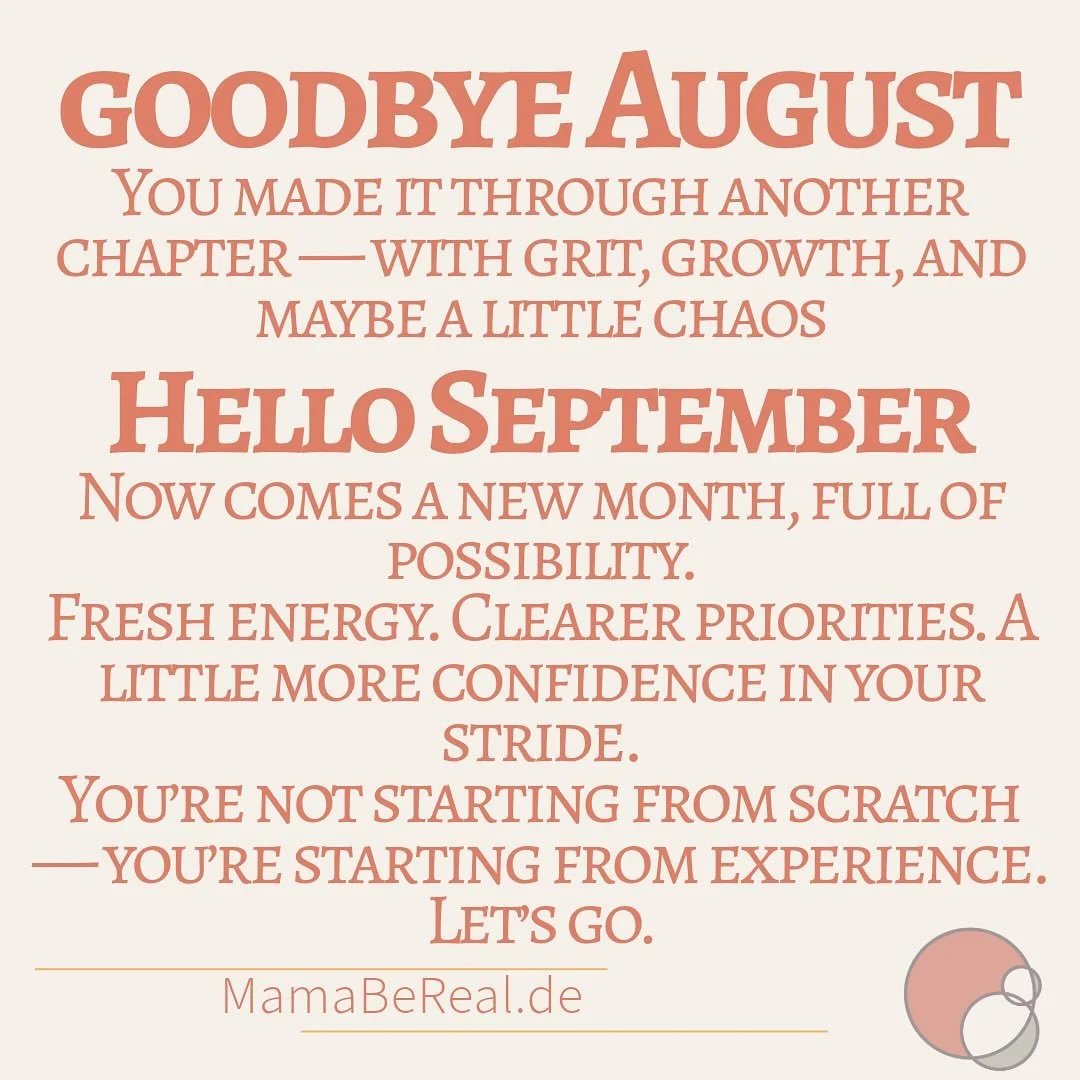 Wrapped up August with lessons learned, boundaries strengthened, and progress made &mdash; even when it didn&rsquo;t look perfect.

September, I&rsquo;m ready for you.
Fresh energy. Clear focus. Same strong, capable me. 

#MamaBeReal #HelloSeptember 