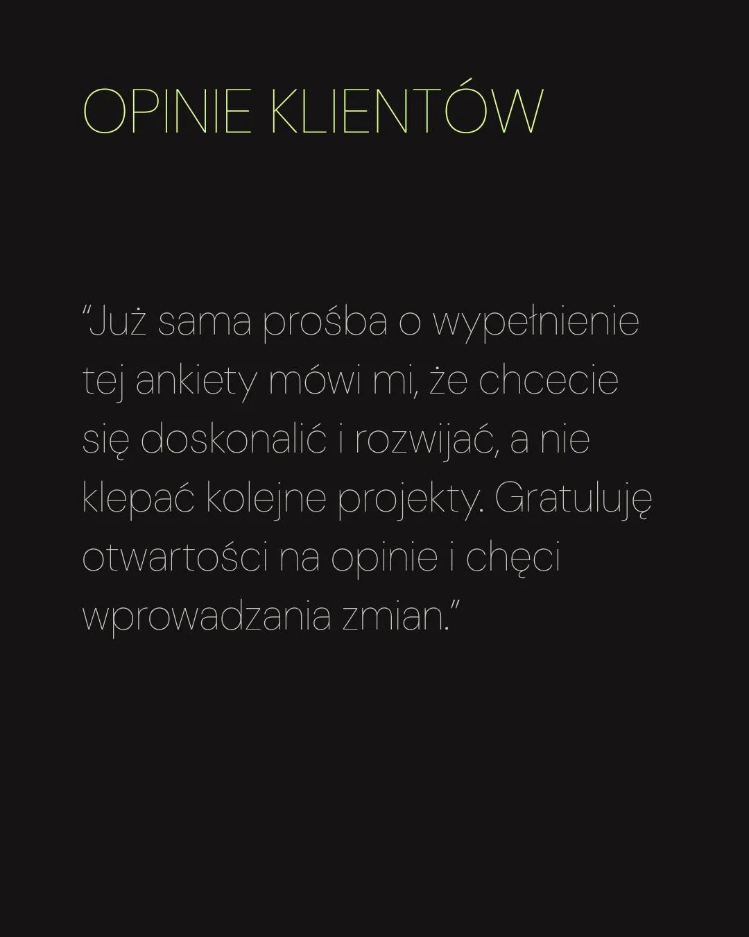 Po każdym zakończonym projekcie pytam klient&oacute;w o feedback.

Chcę wiedzieć, co naprawdę działało, a co można zrobić lepiej - nie dla komplementu, tylko po to, żeby podnosić poziom wsp&oacute;łpracy przy kolejnych projektach.

Te odpowiedzi wrac