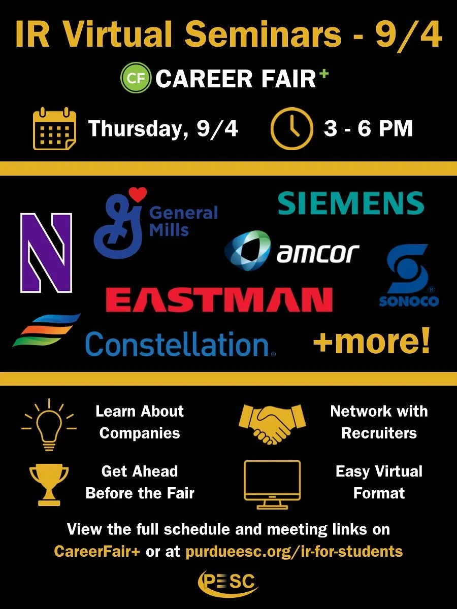 Get Ready for IR Virtual Seminars! 🌟

Join us Thursday, Sept. 4 from 3&ndash;6 PM to connect with recruiters from top companies like General Mills, Siemens, Eastman, Sonoco, Amcor, Constellation Energy, and more!

✔️ Learn about companies before the
