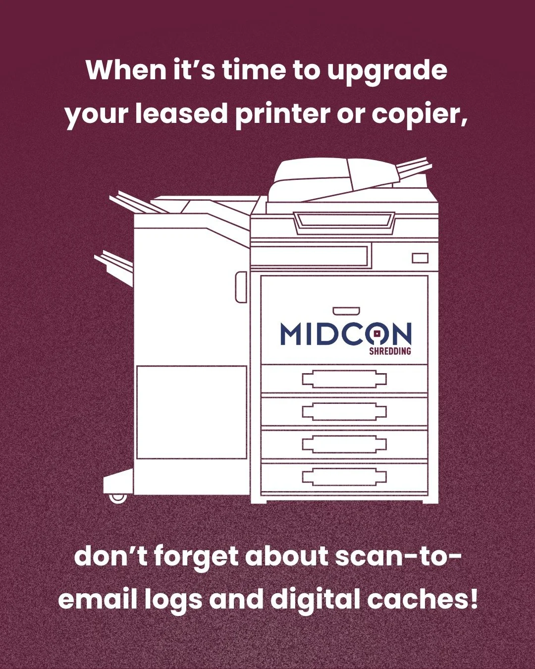 Does your office use a shared or leased multi-function printer or copier? If so, remember that scan-to-email logs and digital caches can hold onto data. Make sure your hardware provider clears the internal memory before you upgrade. 

If you own your