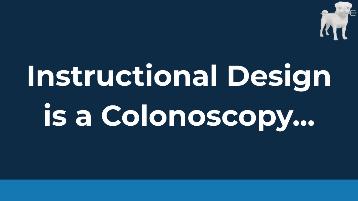 What My Colonoscopy Taught Me About Instructional Design