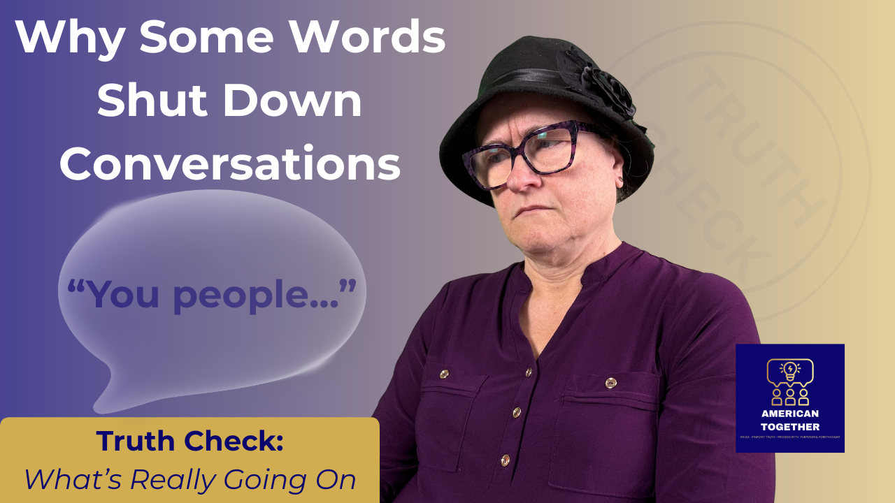 TRUTH CHECK — Why Some Words Shut Down Conversations