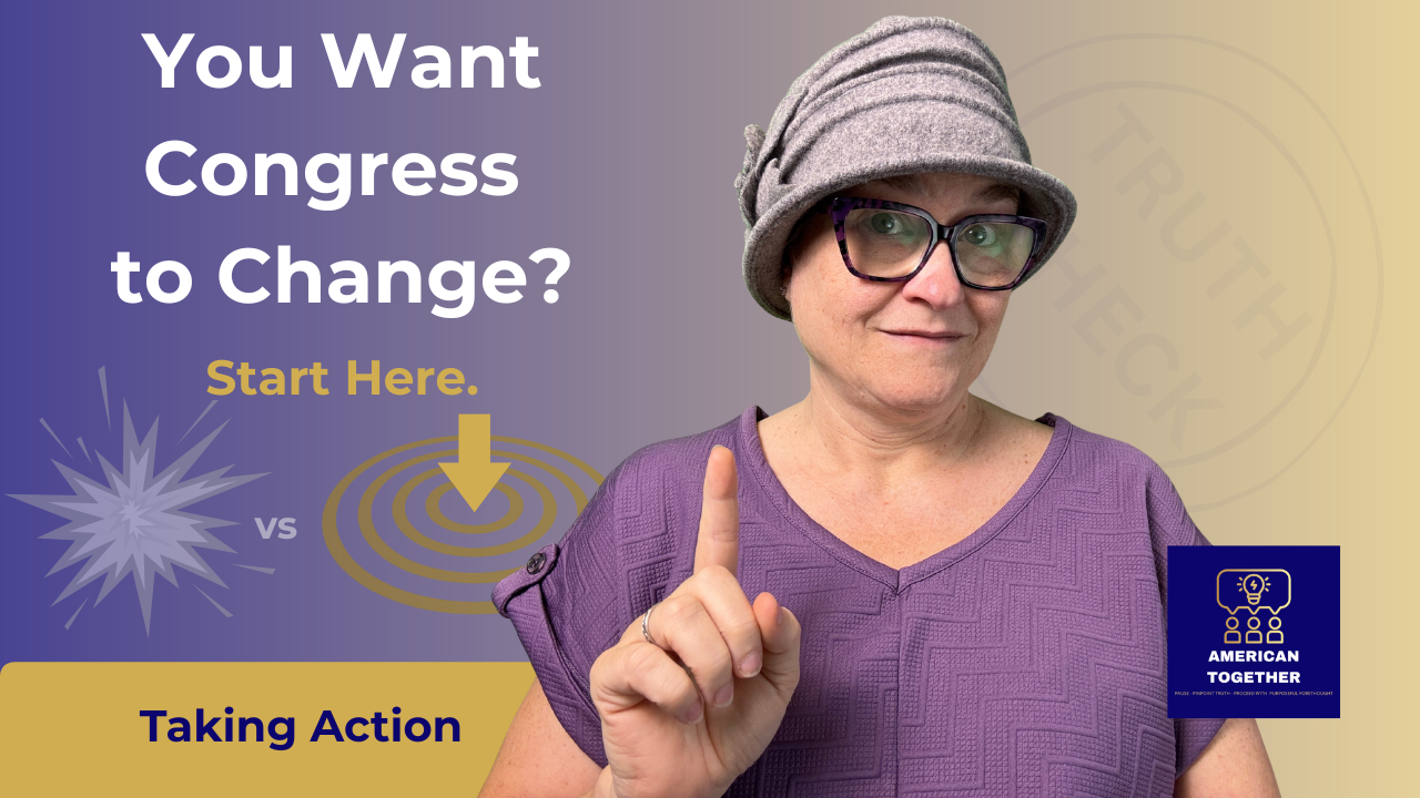 TAKING ACTION — You Want Congress to Change?  Start Here.
