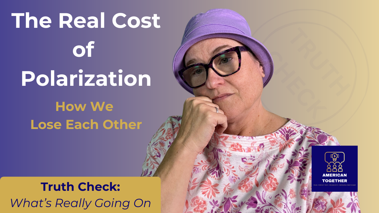 TRUTH CHECK — The Real Cost of Polarization: How We Lose Each Other
