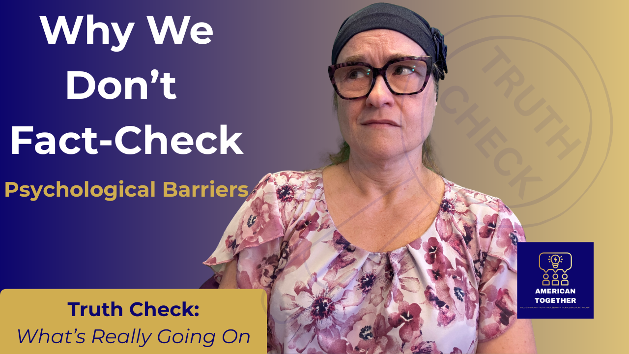 TRUTH CHECK — Why We Don’t Fact-Check: Psychological Barriers
