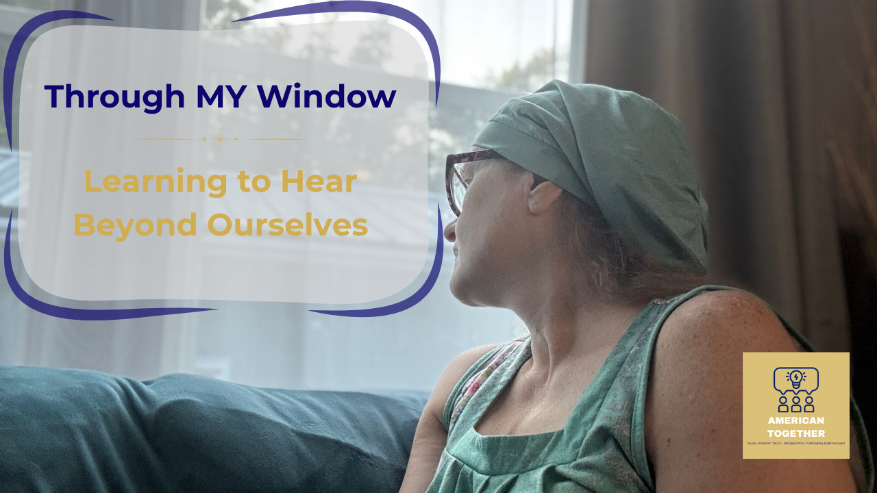 Through MY Window  — Learning to Hear Beyond Ourselves