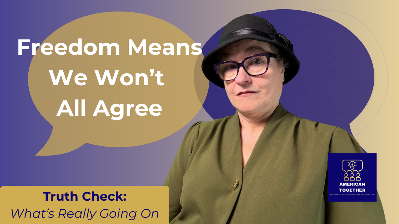 TRUTH CHECK — Freedom Means We Won’t All Agree
