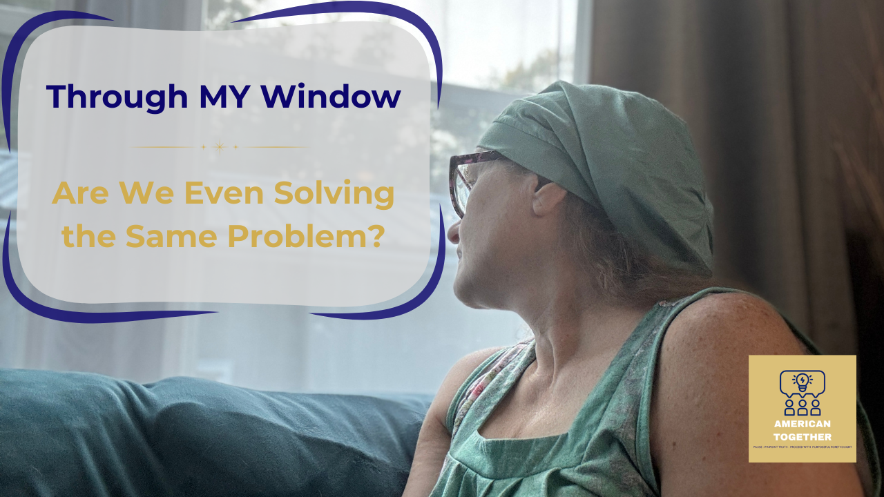 THROUGH MY WINDOW — Are We Even Solving the Same Problem?