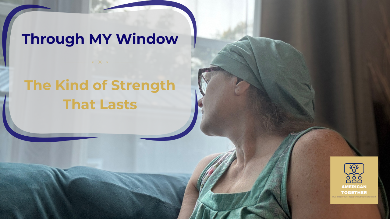THROUGH MY WINDOW — The Kind of Strength That Lasts