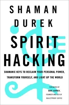 "Spirit Hacking" book cover by Shaman Durek with a foreword by Dave Asprey. Features bold text and abstract symbols.