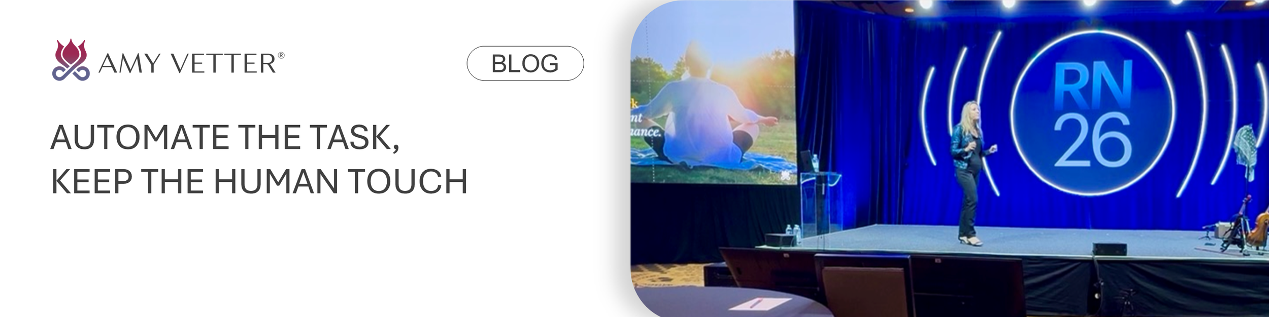 Blog banner for Amy Vetter. Automate the task. Keep the image touch. Image of Amy Vetter on stage.
