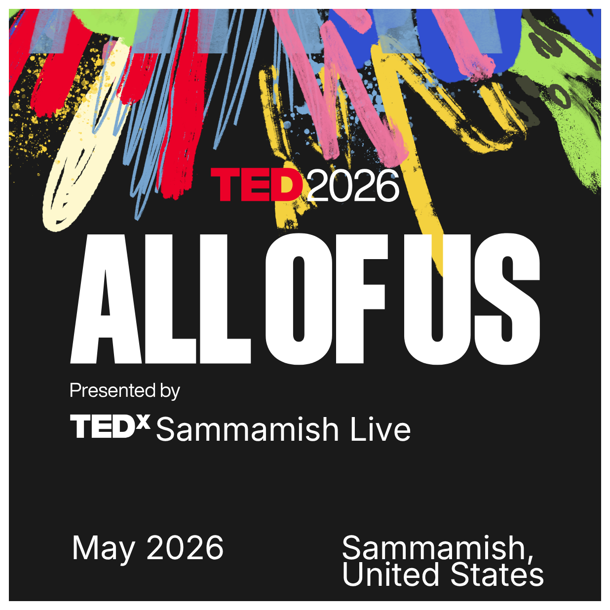 black background with various colors scribbled for TED 2026 All of Us presented by TEDxSammamish Live
