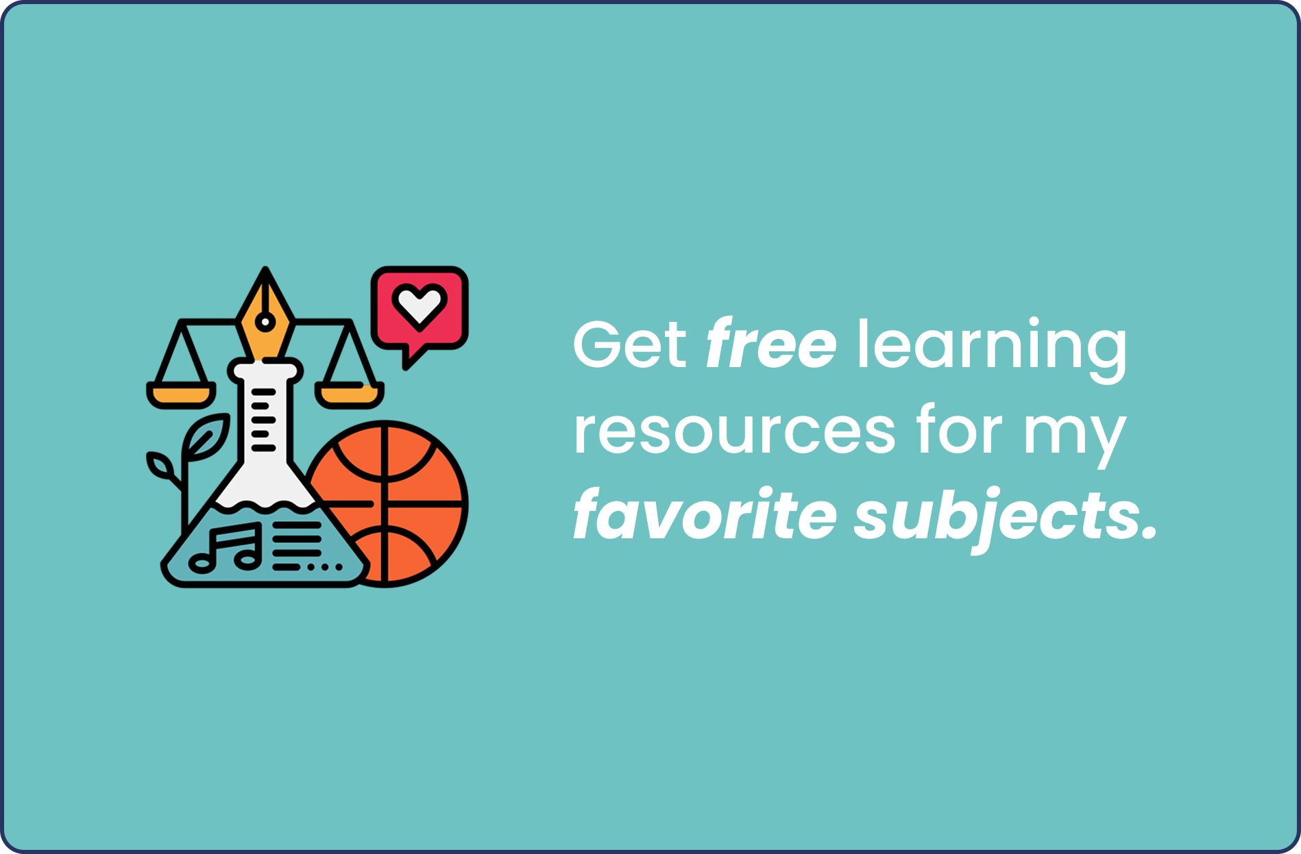 Promotional graphic offering free learning resources featuring illustrations of a balance scale with a feather quill, a basketball, a music note with a book, and a speech bubble with a heart. Text reads: 'Get free learning resources for my favorite subjects.'