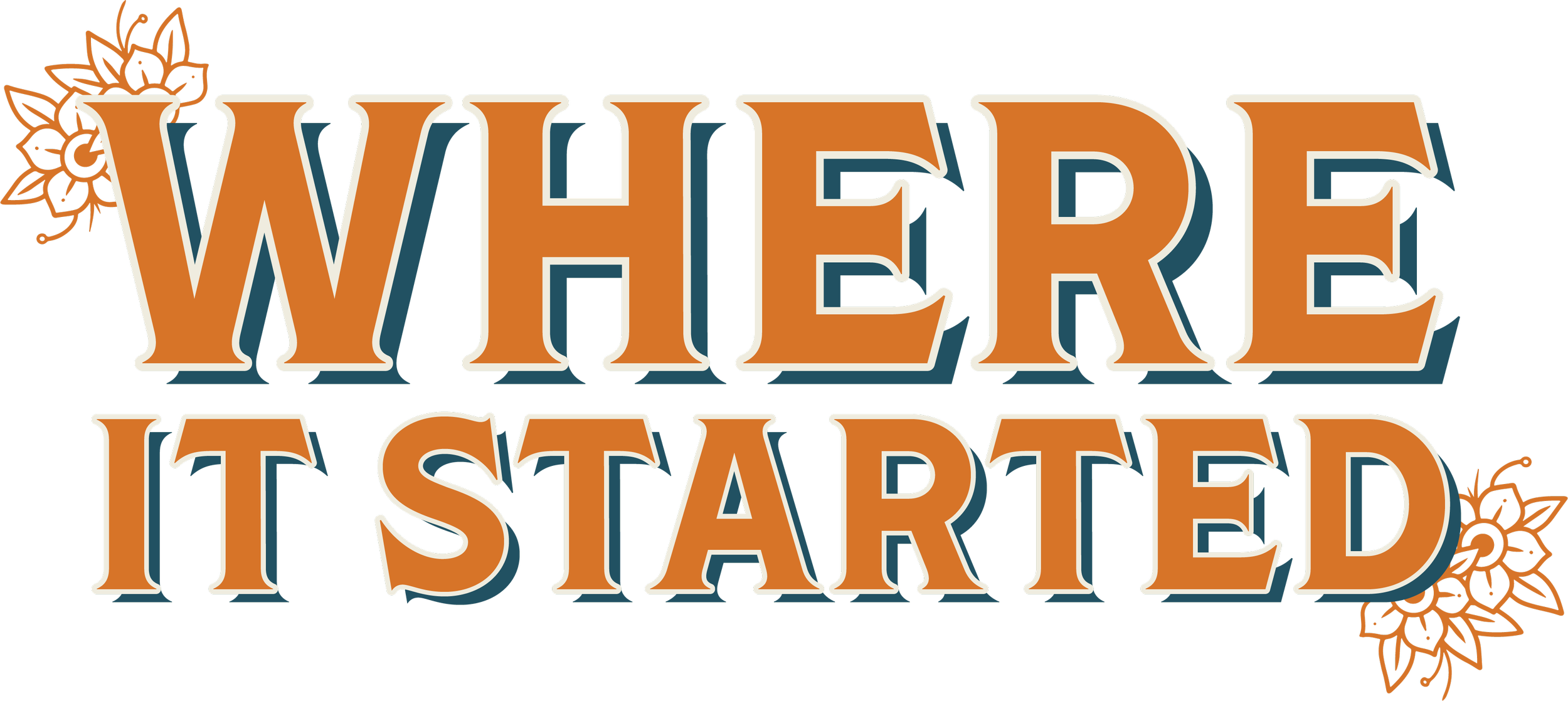 Decorative graphic with large orange text that says 'WHERE IT STARTED,' with floral designs in the corners.