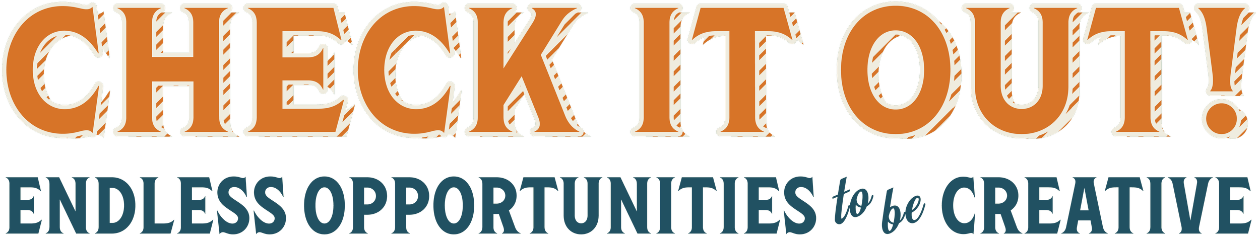 A graphic design with the words "Check it out!" in large orange letters with white stripes and outline, and "Endless opportunities to be creative" in smaller dark blue and light blue letters.