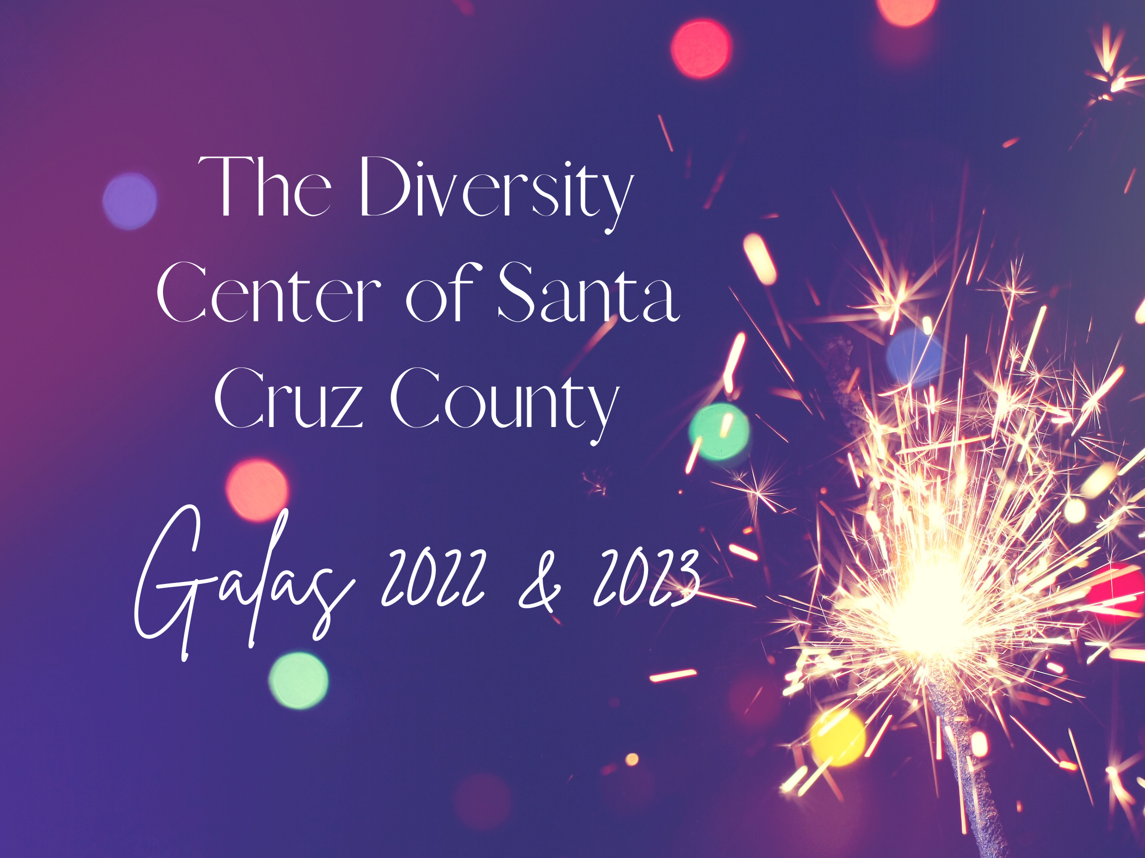 A sparkler igniting with colorful bokeh lights in the background overlayed with white text reading 'The Diversity Center of Santa Cruz County Galoas 2022 & 2023'.