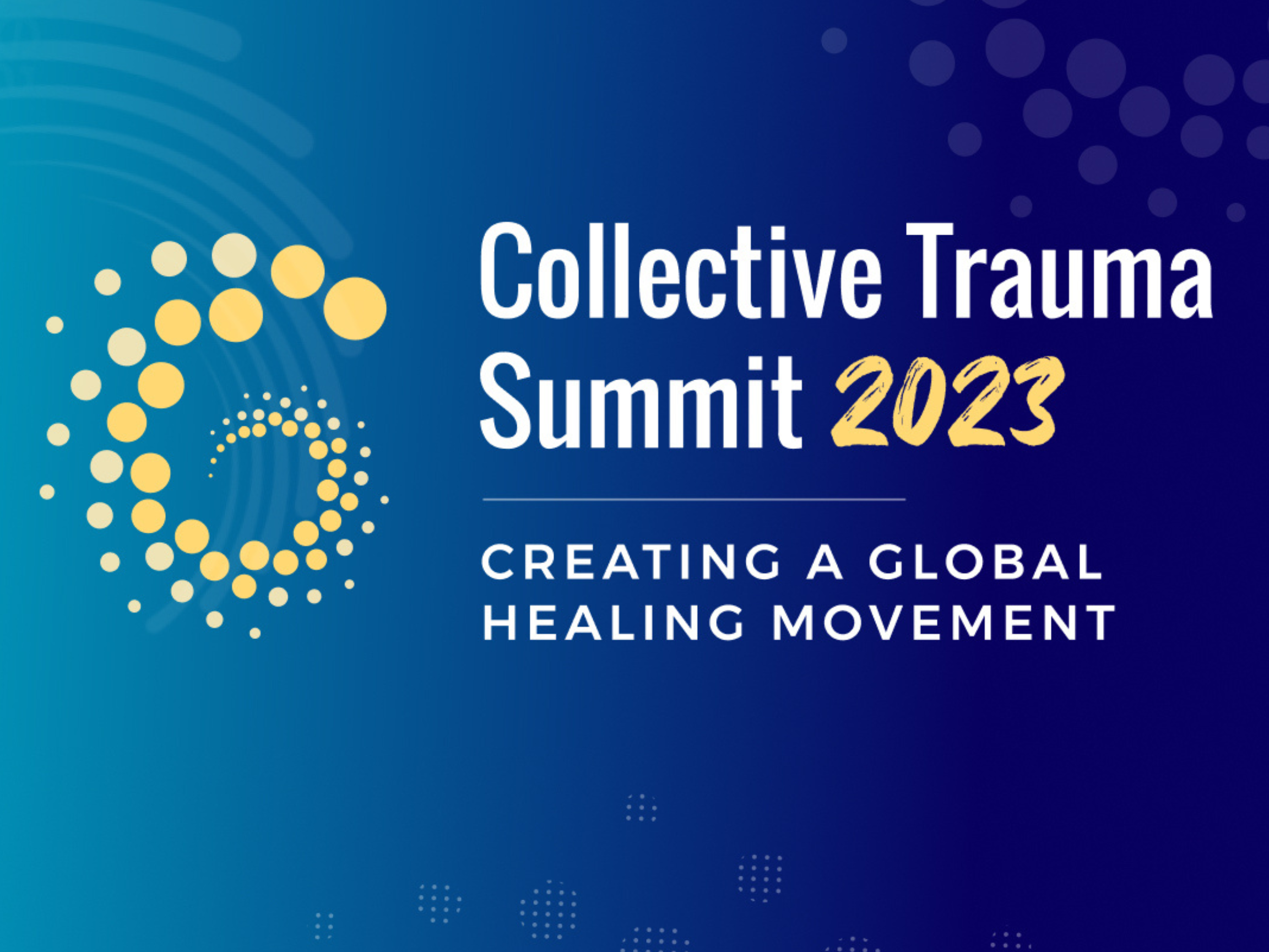 Graphic for Collective Trauma Summit 2023 with event theme 'Creating a Global Healing Movement' and abstract dotted swirl design.