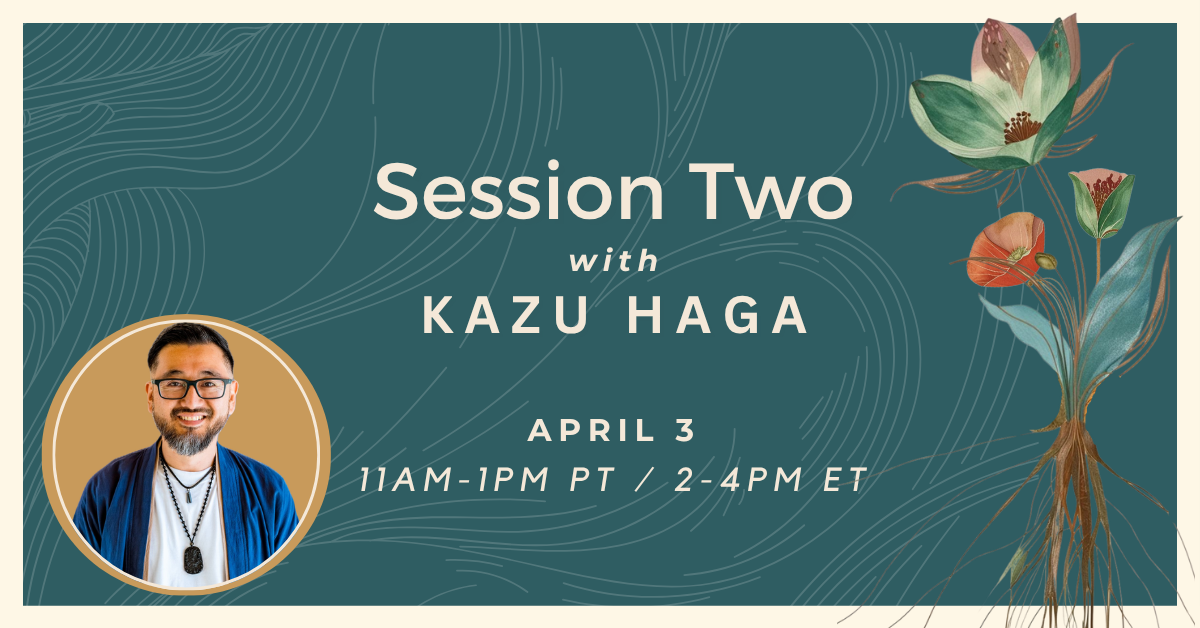 Promotional graphic for a session titled "Session Two" featuring Kazu Haga, scheduled for April 3 from 11AM to 1PM PT / 2-4PM ET. The graphic has a dark teal background with a floral illustration on the right and a photo of Kazu Haga in a circular frame on the left